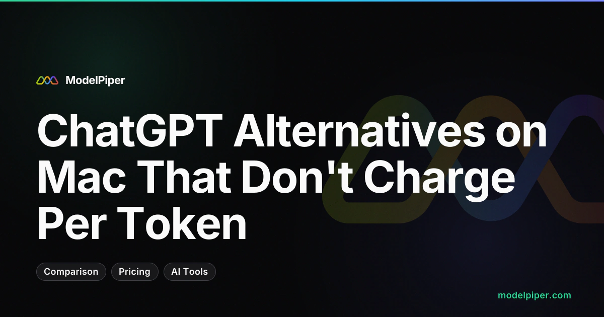 ChatGPT Alternatives on Mac That Don't Charge Per Token
