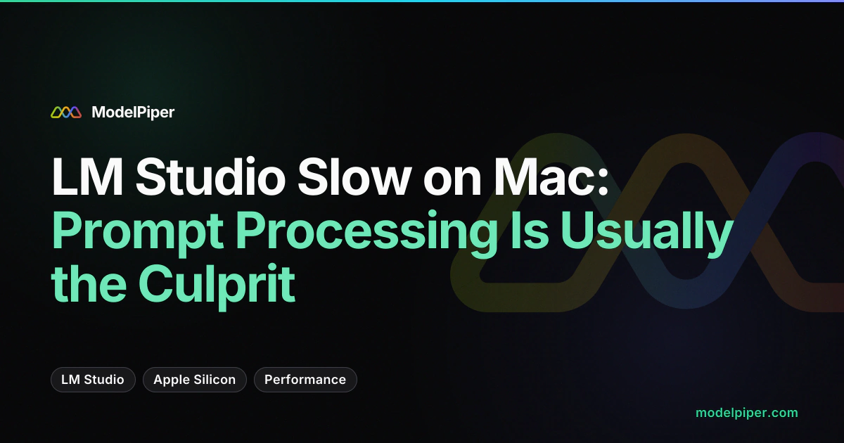 LM Studio Slow on Mac: Prompt Processing Is Usually the Culprit