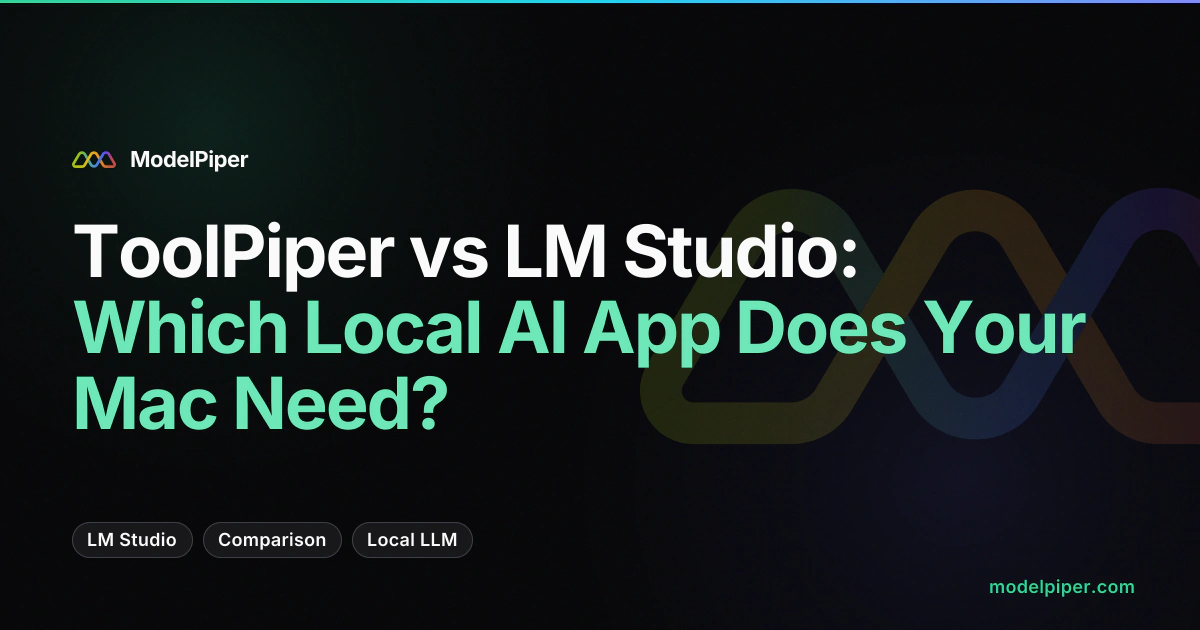 ToolPiper vs LM Studio: which local AI app does your Mac need