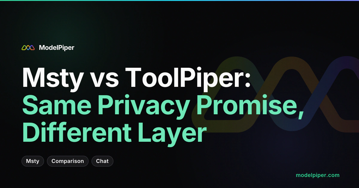 Msty vs ToolPiper: Same Privacy Promise, Different Layer
